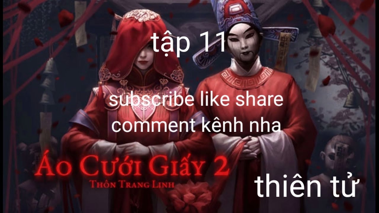 đinh văn thoàn đại đại thiên tử chơi game áo cưới giấy 2 tập 11