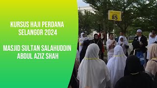 Kursus Haji Perdana Selangor 2024 Masjid Sultan Salahuddin Abdul Aziz Shah. Praktikal Tawaf dan Saei