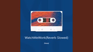 Watch Me Work(Reverb Slowed) (Remix) - ZHENXI STUDIO