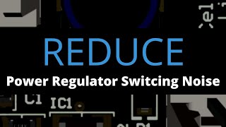 How to Reduce Power Regulator Switching Noise | Schematic Capture