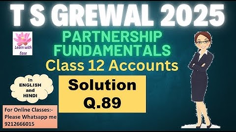 Q89 Accounting for Partnership Firms Fundamentals| TS GREWAL 2025| Class12 ⁨@learnwithease