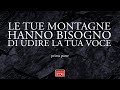 Le tue montagne hanno bisogno di udire la tua voce (prima parte)