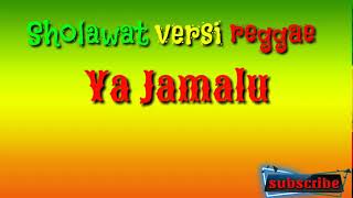 sholawat versi reggae| ya jamalu