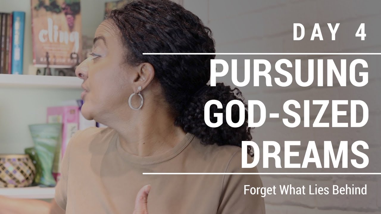 PURSUING GOD-SIZED DREAMS | Day 4 | Forget What Lies Behind - YouTube