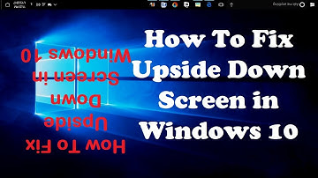 How To Fix Upside Down Screen in Windows 10