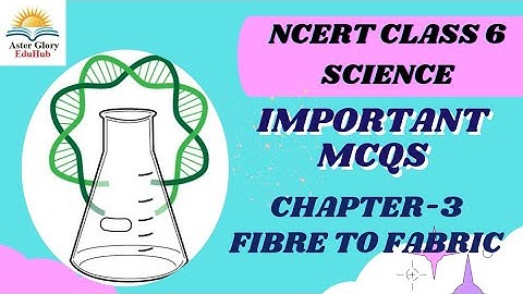 Fibre To Fabric Class 6 NCERT Science Chapter-3 Important MCQS