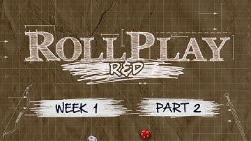 RollPlay: R&D - Dungeon World - Week 1, Part 2