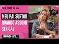 COMO FOI ASSUMIR A HOMOSSEXUALIDADE? | FERNANDA GENTIL - FALA, BRASÓLHO!