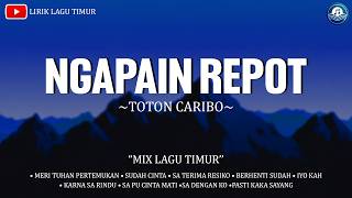 NGAPAIN REPOT - TOTON CARIBO, WIZZ BAKER & FRESLY NIKIJULUW (LIRIK) MIX LAGU TIMUR VIRAL TIKTOK