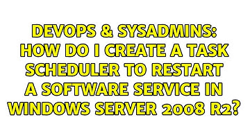 How do I create a task scheduler to restart a software service in Windows Server 2008 R2?