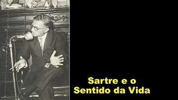 Qual o significado da vida para Sartre qual o sentido da existência humana?