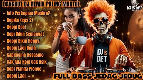 KOPI BIKIN SEMANGAT - DANGDUT DJ REMIX PALING MANTUL | FULL BASS JEDAG JEDUG!!
