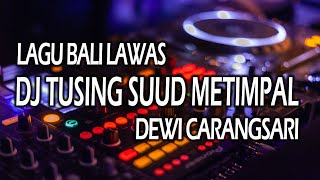 Dj Tusing Suud Metimpal Dewi Carangsari Remix Lagu Bali Lawas