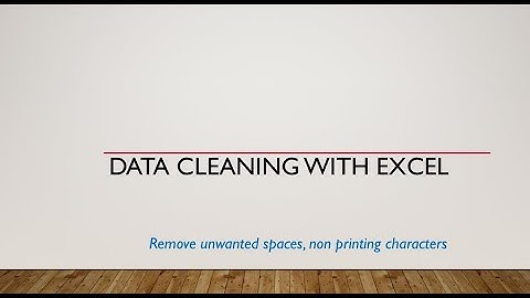 Data Cleaning With Excel-Remove unwanted spaces, non printing characters