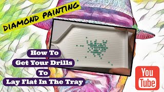 How To Get Diamond Painting Drills To Lay Flat In The Tray And Why It Works!