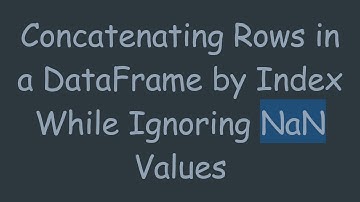 Concatenating Rows in a DataFrame by Index While Ignoring NaN Values