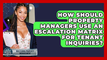 How Should Property Managers Use An Escalation Matrix For Tenant Inquiries?