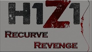 H1Z1 - Recurve Revenge @TheMonggrel