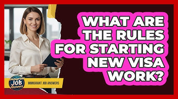 What Are The Rules For Starting New Visa Work?