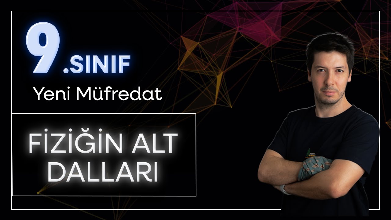9. Sınıf Yeni Maarif Model Fizik - Fizik Bilimi ve Kariyer Keşfi / Fiziğin Alt Dalları