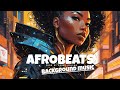 Afrobeat Instrumental Mix 1 Hour - Afrobeat Type Beat Mix 2024