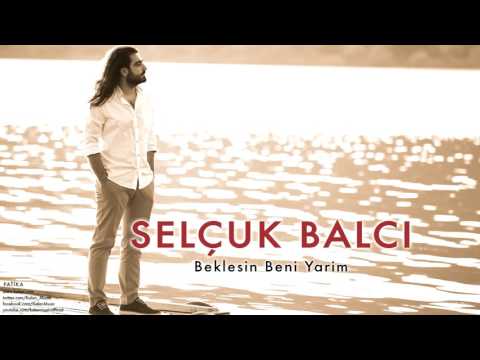 Selçuk Balcı - Beklesin Beni Yarim [ Patika © 2011 Kalan Müzik ]