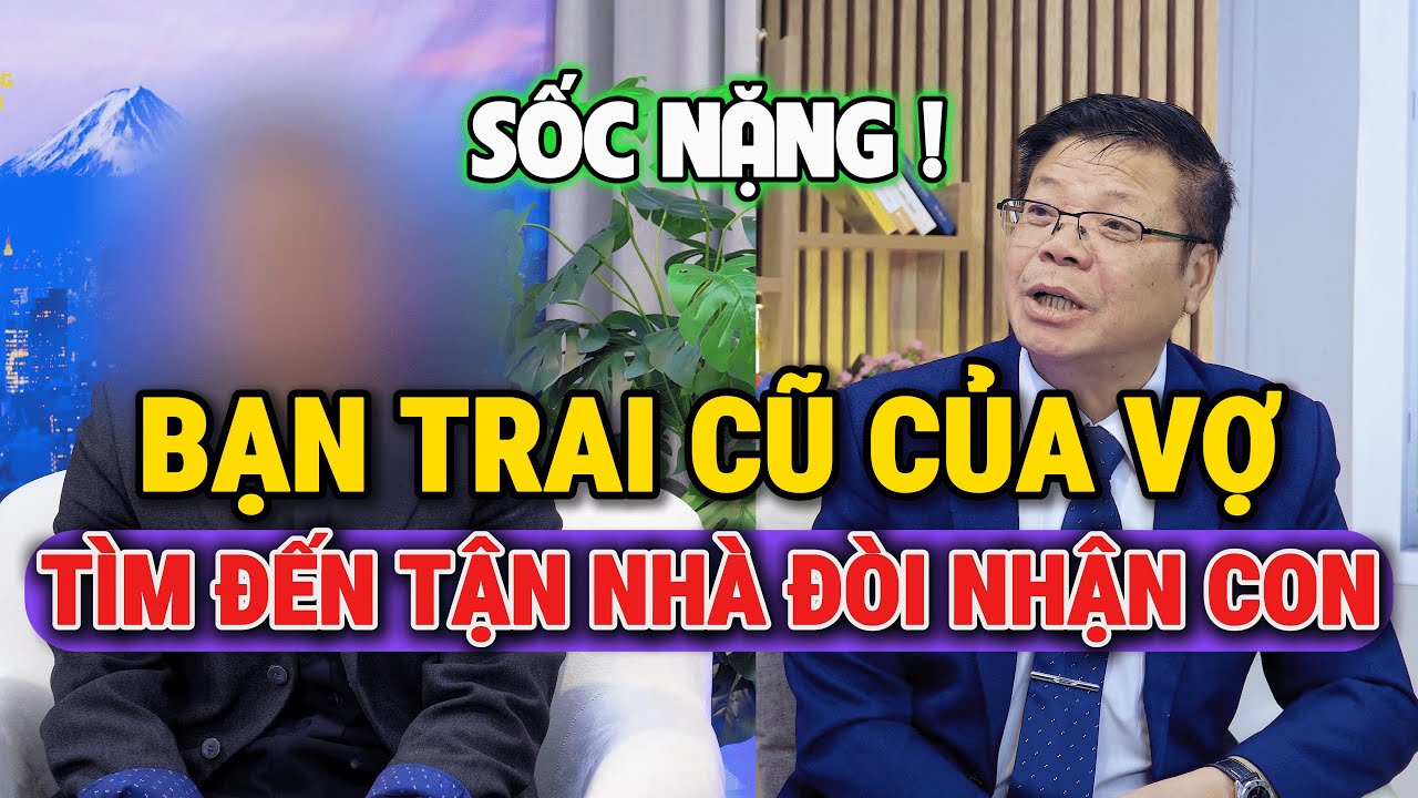 Tư Vấn Giấu Mặt Với Đinh Đoàn-Bạn Trai Cũ Của Vợ: Tìm Đến Nhà Đòi Nhận Con