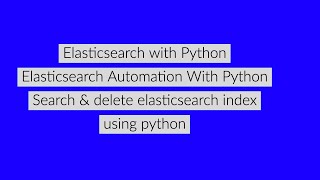 Elasticsearch Complete Tutorial Python|Search & Delete Elasticsearch Index Using Python|Tutorial:4