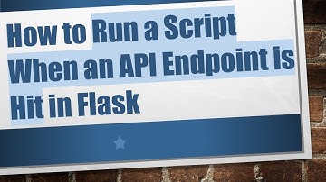 How to Run a Script When an API Endpoint is Hit in Flask