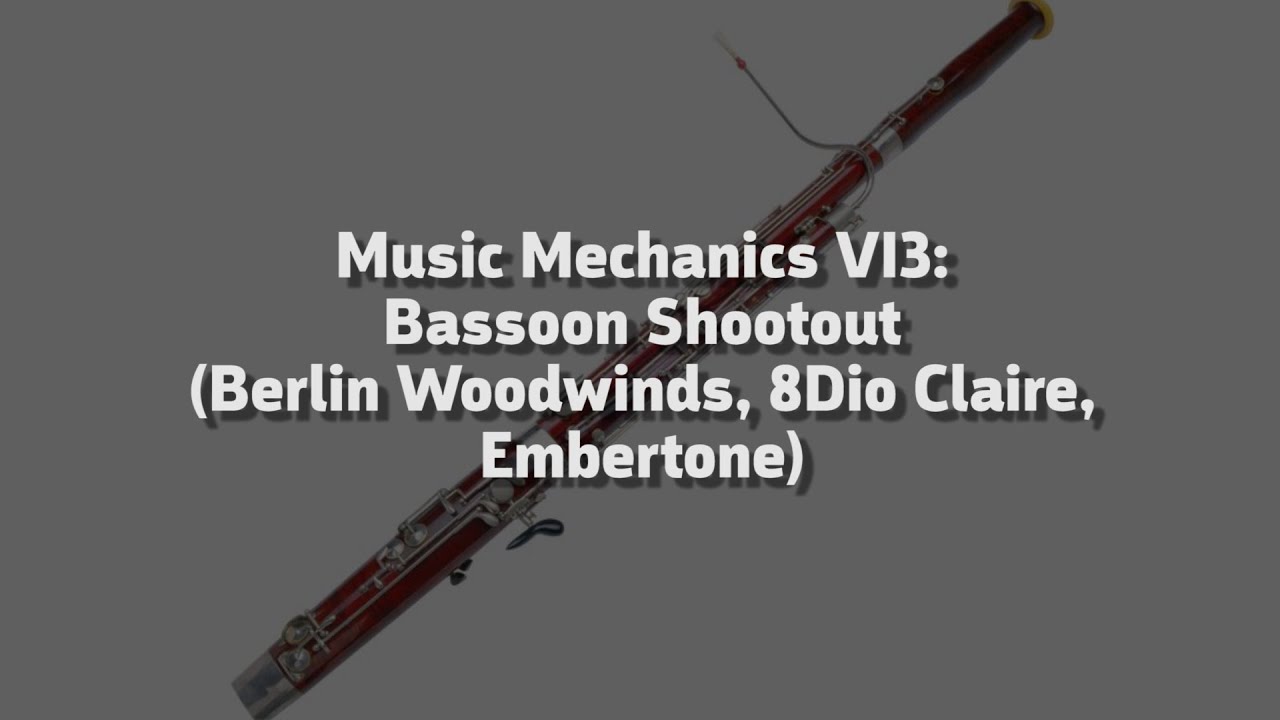 Music Mechanics: VI3, Bassoon Shootout (Orchestral Tools Berlin, 8Dio Claire, Embertone Popelka)
