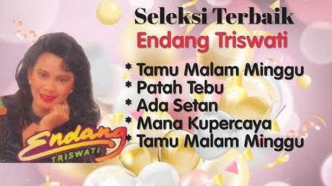 Endang Triswati - Ada Setan - Tamu Malam Minggu - Patah Tebu - Mana Kuperaya