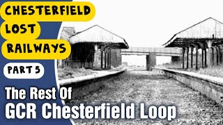 The Chesterfield Loop 2  The Lost Great Central Railway