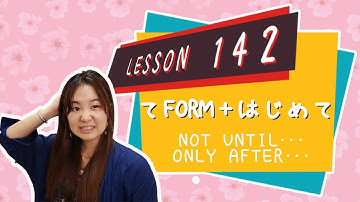 # 142 Learn Japanese【てform + はじめて】not until…, only after… - N3 Grammar -