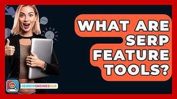 What Are SERP Feature Tools? - SearchEnginesHub.com