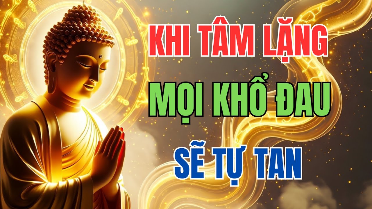 Phật Dạy : Khi Tâm Lặng Mỗi Khổ Đau Sẽ Tự Tan | Ngẫm Mà Nghe.