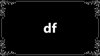 Df - Definition and How To Pronounce