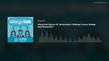 AllergyTalk Episode 20: Methacholine Challenge Caveats, Biologic Super-Responders