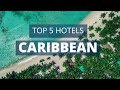 Top 5 hotels in Caribbean, Best Hotel Recommendations