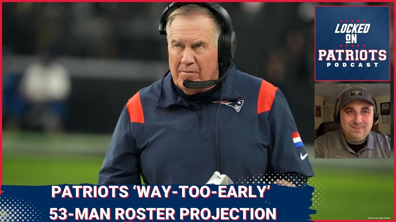 New England Patriots: ‘Way Too Early’ 53-Man Roster Projection: Mac ...
