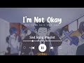 #4 Sad Songs Playlist (Lyrics Video) I'm not okay, I feel so scattered