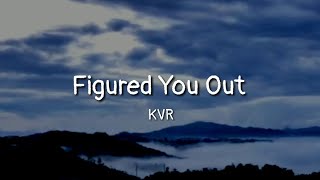 KVR - Figured You Out (lyrics)