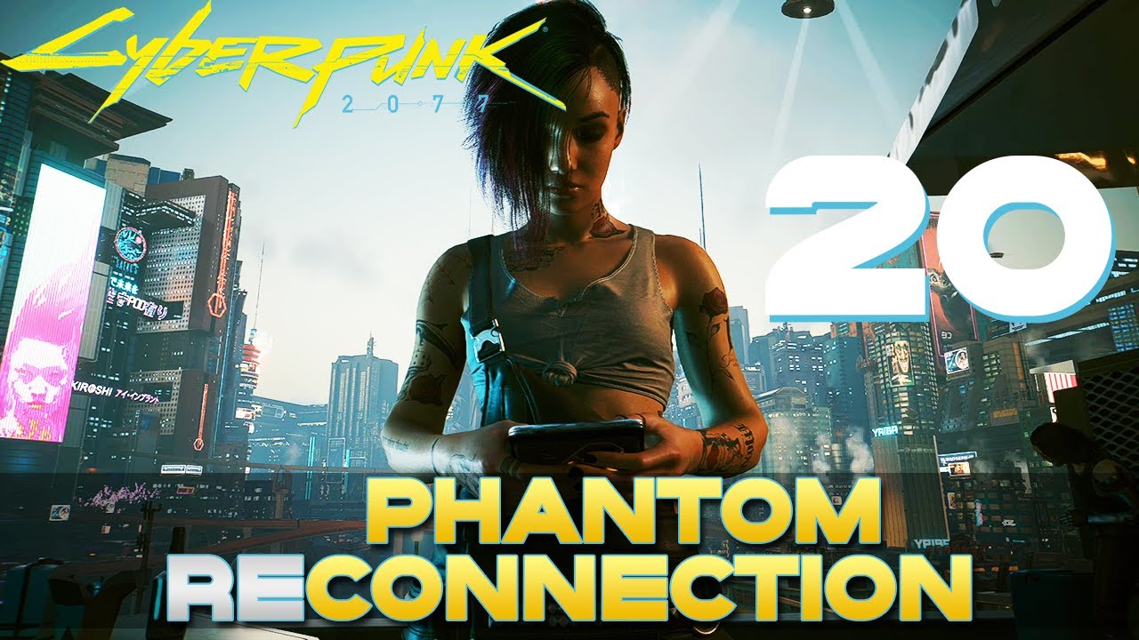 [20] Phantom Reconnection (Let's Play Cyberpunk 2077 (2.0) w/ GaLm ...