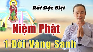 Rất đặc biệt Niệm Phật thành Phật 1 đời vãng sanh không thể nghĩ bàn chia sẻ Phước Nghiêm