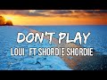 Loui - Don&#39;t Play (Lyrics) ft Shordie Shordie