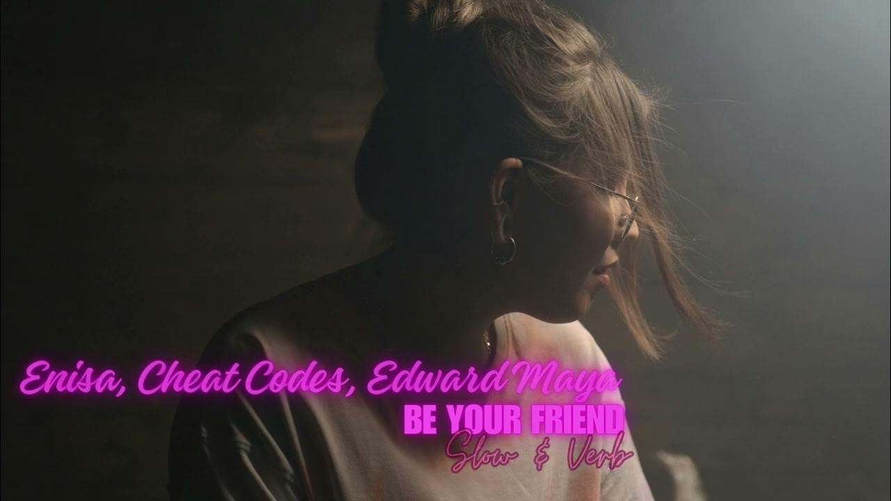 Be Your Friend (Slowed + Reverb) | Enisa x Cheat Codes x Edward Maya Be Your Friend (Slowed + Reverb) | Enisa x Cheat Codes x Edward Maya