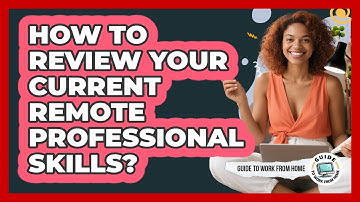 How To Review Your Current Remote Professional Skills?
