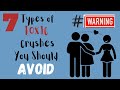 7 Types of Toxic Crushes You Should Avoid