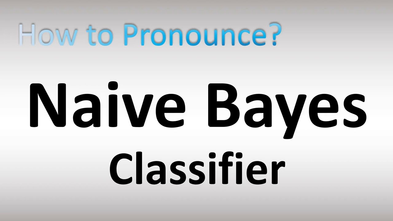How To Pronounce Naive Bayes Classifier YouTube How To Pronounce Naive Bayes Classifier YouTube