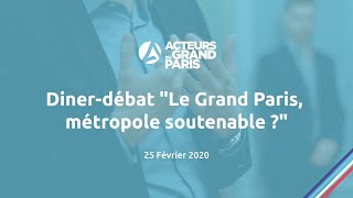 Diner-débat "Le Grand Paris, métropole soutenable ?" - Acteurs du Grand Paris