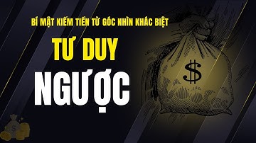 👉 TƯ DUY NGƯỢC: Bí Mật Kiếm Tiền Từ Góc Nhìn Khác Biệt | Luật Giá Trị